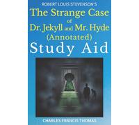 The Strange Case Of Dr. Jekyll And Mr. Hyde (Annotated): Study Aid with Complete Text and Analysis
