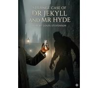 The Strange Case of Dr. Jekyll and Mr. Hyde: by Robert-Louis Stevenson
