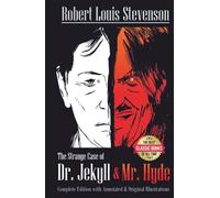The Strange Case Of Dr. Jekyll And Mr. Hyde Complete Edition with Annotated and Original Illustrations: The Best Classic Books Of All Time