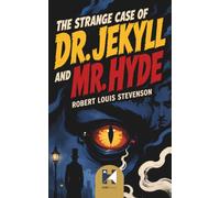 The Strange Case of Dr. Jekyll and Mr. Hyde: Illustrated Edition - A Gothic Classic of Duality, Science and the Dark Side of Human Nature