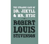 The Strange Case of Dr. Jekyll and Mr. Hyde: Original and Unabridged