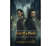 The Strange Case of Dr. Jekyll and Mr. Hyde: The Classic Horror Novella - Annotated & Illustrated Gothic Edition with Original Vintage-Style Art