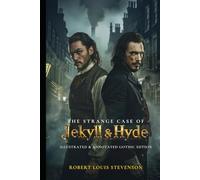 The Strange Case of Dr. Jekyll and Mr. Hyde: The Classic Horror Novella - Annotated & Illustrated Gothic Edition with Original Vintage-Style Art