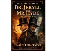 The Strange Case of Dr. Jekyll and Mr. Hyde: The Divided Will (The Reclaimed Mythos)
