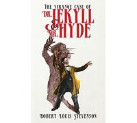 The Strange Case of Dr. Jekyll and Mr. Hyde: The Original 1886 Edition