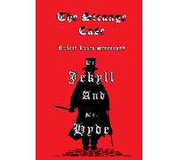 The Strange Case of Dr. Jekyll and Mr. Hyde: The Original 1886 Edition A Robert Louis Stevenson Classic Novel