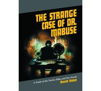 The Strange Case of Dr. Mabuse: A Study of the Twelve Films and Five Novels