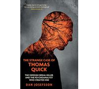 The Strange Case of Thomas Quick: The Swedish Serial Killer and the Psychoanalyst Who Created Him