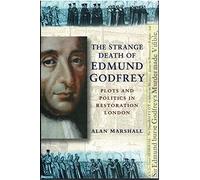 The Strange Death of Edmund Godfrey: Plots and Politics in Restoration England