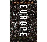 The Strange Death of Europe : Immigration, Identity, Islam