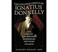 The Strange Genius of Ignatius Donnelly: The Populist Who Debunked Shakespeare and Found Atlantis