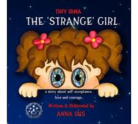 The 'Strange' Girl: An Inspirational Story of Self-Acceptance (TINY IRMA)
