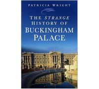 The Strange History of Buckingham Palace