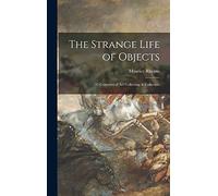 The Strange Life of Objects; 35 Centuries of Art Collecting & Collectors