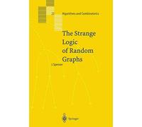The Strange Logic of Random Graphs: 22 (Algorithms and Combinatorics, 22)