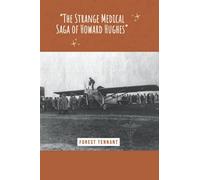 "The Strange Medical Saga of Howard Hughes"