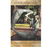 The Strange Story of the Gospels: Finding Doctrine Through Narrative