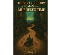 The Strange Story of the Man Who Murdered Time