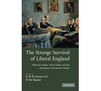 The Strange Survival of Liberal England: Political Leaders, Moral Values and the Reception of Economic Debate