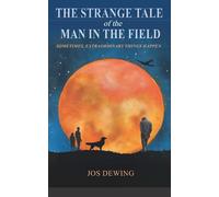 The Strange Tale of the Man in the Field: SOMETIMES, EXTRAORDINARY THINGS HAPPEN (The Jack & Molly Myseries)