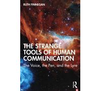 The Strange Tools of Human Communication : The Voice, the Pen, and the Lyre