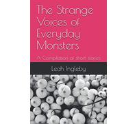 The Strange Voices of Everyday Monsters: A Compilation of short stories