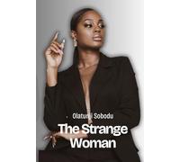 THE STRANGE WOMAN: Unmasking the Power That Has Brought Down Strong Men