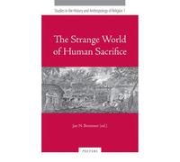 The Strange World of Human Sacrifice: 1 (Studies in the History and Anthropology of Religion)