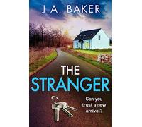 The Stranger: A chilling, addictive psychological thriller from J A Baker (Gripping Standalone Psychological Thrillers)