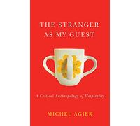 The Stranger as My Guest: A Critical Anthropology of Hospitality