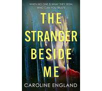 The Stranger Beside Me: A gripping twisty thriller which will leave you asking yourself: who can you trust?