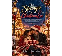 The Stranger I Met on Christmas Eve: A Heartwarming Christmas Romance Story of Heartbreak, Unexpected Love, and a Second Chance at Happiness