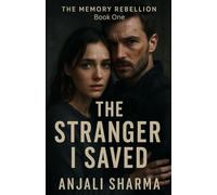 The Stranger I Saved! Book One of The Memory Rebellion: A Sci-Fi Romance Thriller About Erased Memories, Forbidden Love, and the Fight to Remember