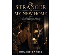 The Stranger in My New Home: A Forbidden Romance of Secrets, Desire, and Dangerous Timing