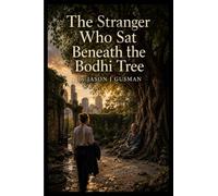 The Stranger Who Sat Beneath the Bodhi Tree