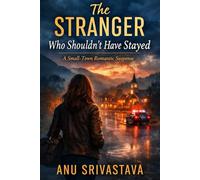 The Stranger Who Shouldn’t Have Stayed: A Small-Town Romantic Suspense with Secrets, Danger, and a Protective Hero (Whispering Pines Love Stories)