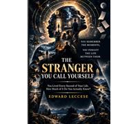 THE STRANGER YOU CALL YOURSELF: You Lived Every Second of Your Life. How Much of It Do You Actually Know?