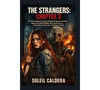 THE STRANGERS: CHAPTER 3: The Final Showdown: Maya's Relentless Fight for Survival Against the Masked Killers Who Haunt Her, as Secrets Unravel and Terror Reaches Its Peak