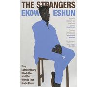 The Strangers: Five Extraordinary Black Men and the Worlds That Made Them
