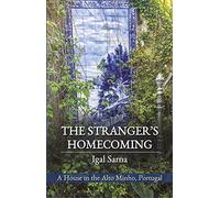 The Stranger's Homecoming : A House in the Alto Minho, Portugal