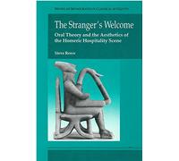 The Stranger's Welcome: Oral Theory and the Aesthetics of the Homeric Hospitality Scene (Michigan Monographs in Classical Antiquity)