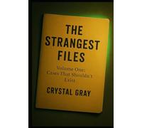 The Strangest Files: Volume One: Cases That Shouldn't Exist (Under the Surface)