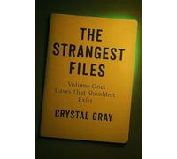The Strangest Files: Volume One: Cases That Shouldn't Exist (Under the Surface)