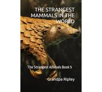 THE STRANGEST MAMMALS IN THE WORLD: The Strangest Animals Book 5