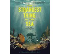 The Strangest Thing In The Sea: And Other Curious Creatures of the Deep