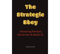 The Strategic Bboy: Mastering Mindset, Movement & Battle IQ