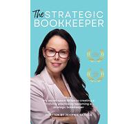 The Strategic Bookkeeper: My secret sauce recipe to creating a thriving practice by becoming a strategic bookkeeper