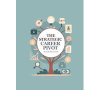 The Strategic Career Pivot Workbook