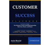 The Strategic Customer Success Playbook: From reactive to strategic : The definitive guide to building partnerships that grow, renew, and endure