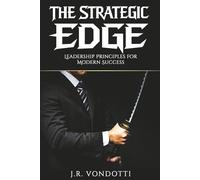 The Strategic Edge: Leadership Principles for Modern Success